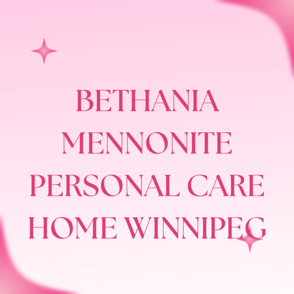 Bethania Mennonite Personal Care Home Winnipeg