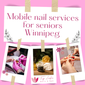 Mobile nail services for seniors Winnipeg
