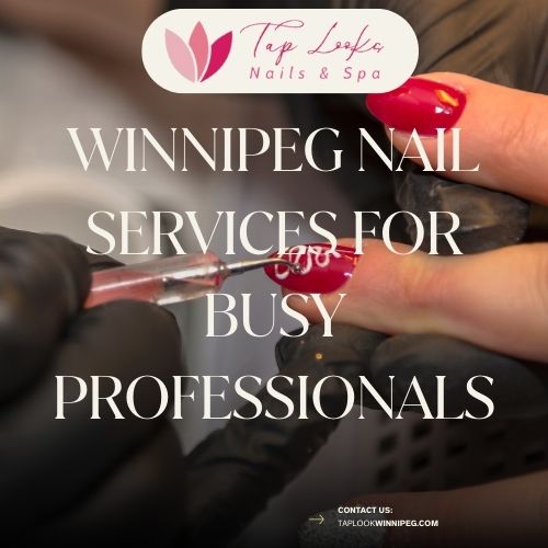 Winnipeg nail services for busy professionals