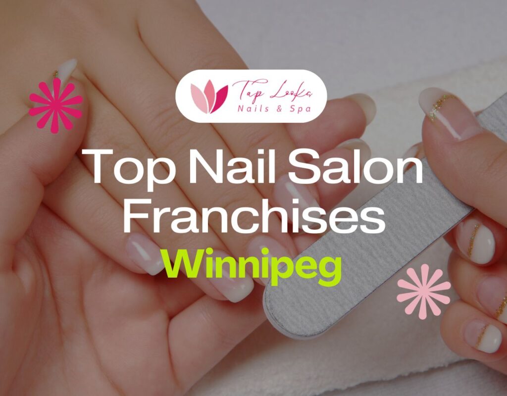 Top Nail Salon Franchises Winnipeg