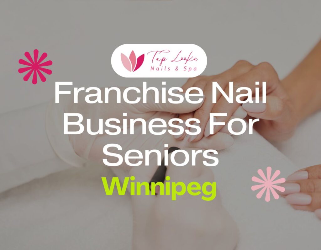Franchise Nail Business For Seniors In Winnipeg