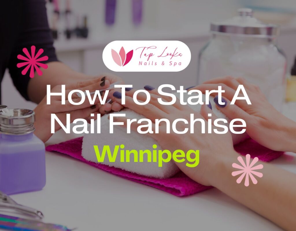 how to start a nail franchise in Winnipeg